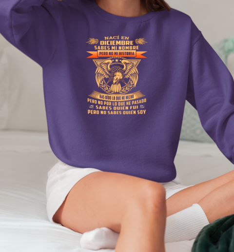 Naci En Diciembre Sabes Mi Nombre Sabes Mi Nombre Pero No Mi Historia T-Shirt Unisex Sweatshirt