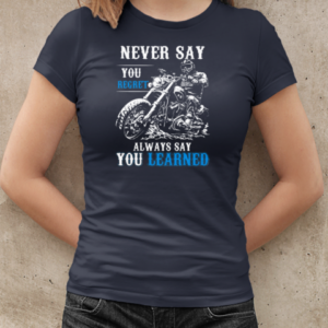 Never Say You Regret Always Say You Learned T-Shirt Classic Women's T-shirt