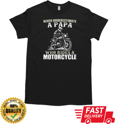 Never Underestimate A Papa Who Rides A Motorcycle T-Shirt Classic Men's T-shirt