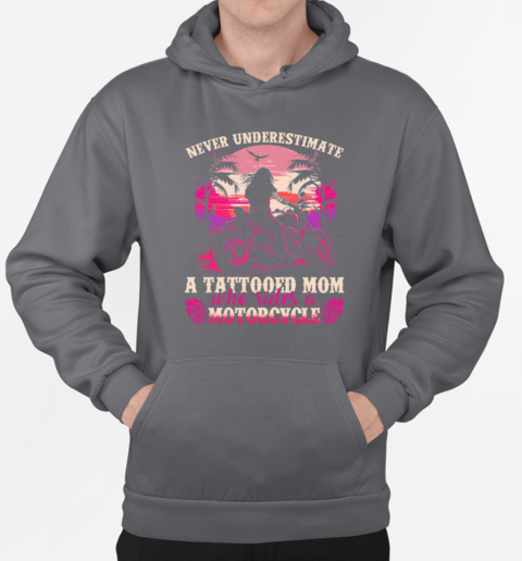 Never Underestimate A Tattooed Mom Who Rides A Motorcycle T-Shirt Unisex Hoodie