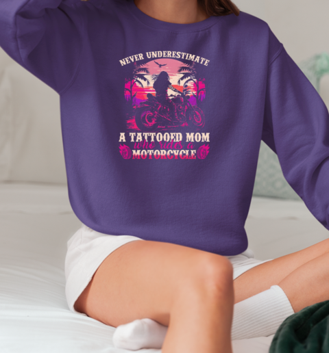 Never Underestimate A Tattooed Mom Who Rides A Motorcycle T-Shirt Unisex Sweatshirt