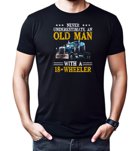 Never Underestimate An Old Man With An 18 Wheeler Trucker T-Shirt Classic Men's T-shirt