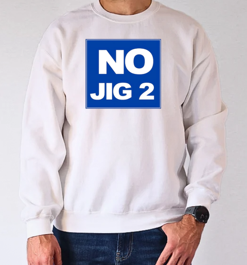 No Jig 2 classic T-Shirt Unisex Sweatshirt