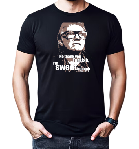 No thank you Turkish I'm sweet enough T-Shirt Classic Men's T-shirt