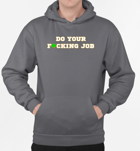 Notre Dame Fighting Irish do your fucking job T-Shirt Unisex Hoodie