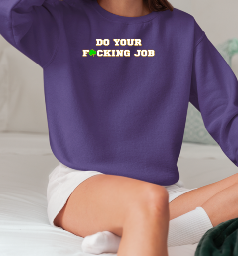 Notre Dame Fighting Irish do your fucking job T-Shirt Unisex Sweatshirt