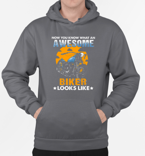 Now You Know What An Awesome Biker Looks Like T-Shirt Unisex Hoodie