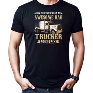 Now You Know What An Awesome Dad Trucker Looks Like T-Shirt Classic Men's T-shirt