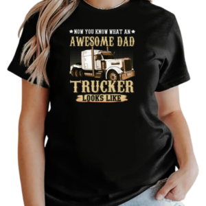 Now You Know What An Awesome Dad Trucker Looks Like T-Shirt Classic Women's T-shirt