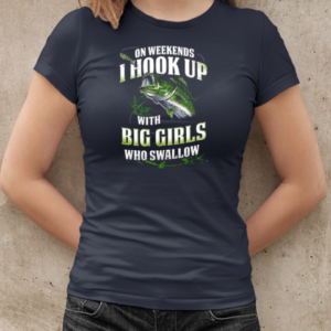 On Weekends I Hook Up Fishing With Big Girls Who Swallow T-Shirt Classic Women's T-shirt