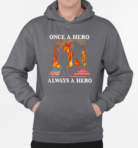 Once A Hero Always A Hero Firefighter T-Shirt Unisex Hoodie