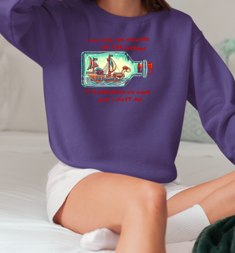 One Piece The Going Merry in a bottle I can hear the melodies of the ocean it is whispering my name and I must go T-Shirt Unisex Sweatshirt