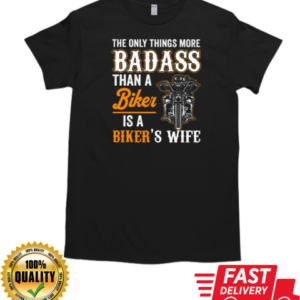 Only Things More Badass Than A Biker Is A Biker's Wife T-Shirt Classic Men's T-shirt