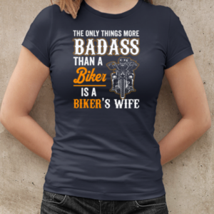 Only Things More Badass Than A Biker Is A Biker's Wife T-Shirt Classic Women's T-shirt