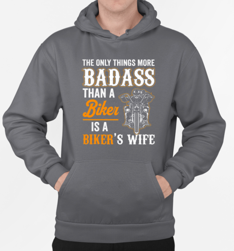 Only Things More Badass Than A Biker Is A Biker's Wife T-Shirt Unisex Hoodie