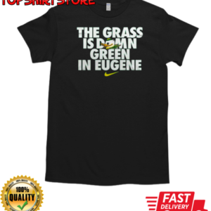 Oregon Ducks The Grass Is Damn Green In Eugene T-Shirt Classic Men's T-shirt