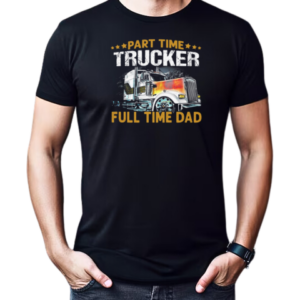 Part Time Trucker Full Time Dad Trucker T-Shirt Classic Men's T-shirt