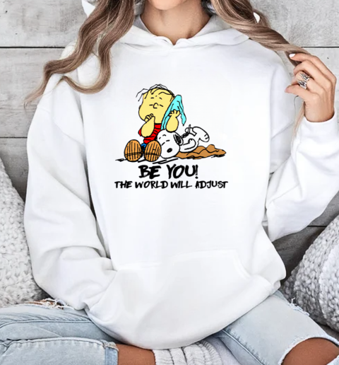 Peanut Snoopy Be You The World Will Adjust T T-Shirt Unisex Hoodie