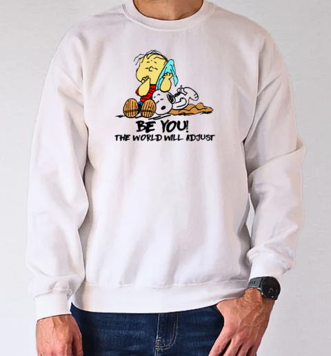 Peanut Snoopy Be You The World Will Adjust T T-Shirt Unisex Sweatshirt