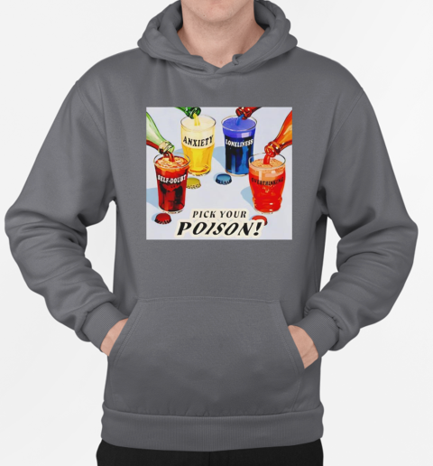 Pick your poison self doubt anxiety loneliness overthinking T-Shirt Unisex Hoodie