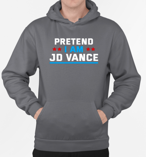 Pretend I'm JD Vance T-Shirt Unisex Hoodie