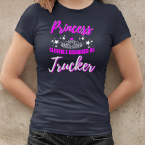 Princess Cleverly Disguised As Trucker T-Shirt Classic Women's T-shirt