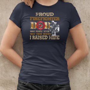 Proud Firefighter Dad Most People Never Meet Their Heroes I Raised Mine Firefighter T-Shirt Classic Women's T-shirt