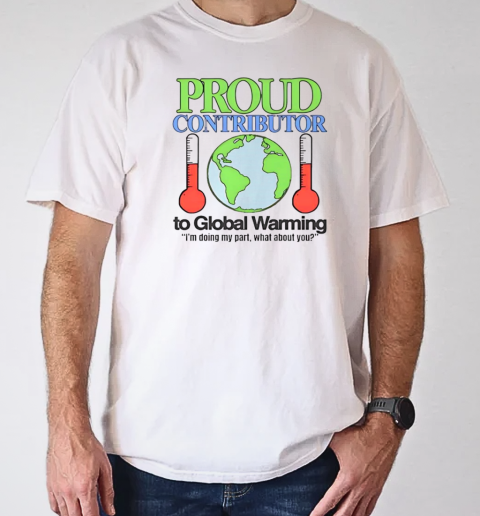 Proud contributor to global warming I'm doing my part what about you T-Shirt Classic Men's T-shirt