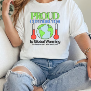 Proud contributor to global warming I'm doing my part what about you T-Shirt Classic Women's T-shirt