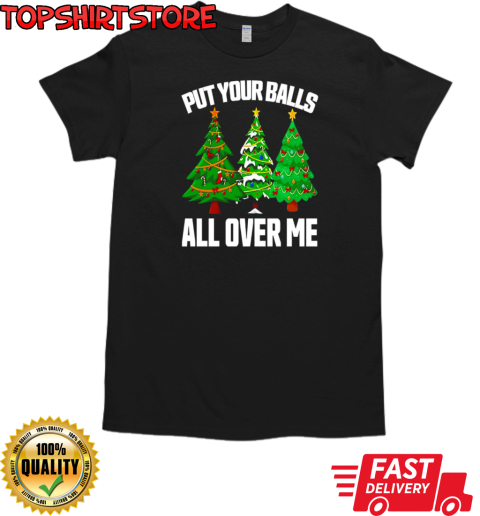 Put your balls all over me Christmas T-Shirt Classic Men's T-shirt