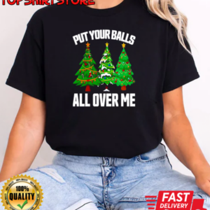 Put your balls all over me Christmas T-Shirt Classic Women's T-shirt