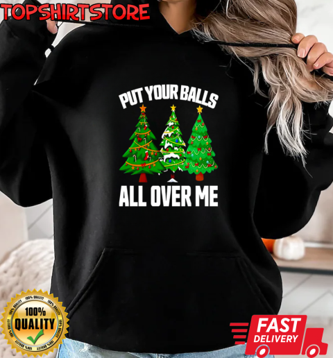 Put your balls all over me Christmas T-Shirt Unisex Hoodie