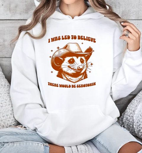 Raccoon i was led to believe there would be serotonin T-Shirt Unisex Hoodie