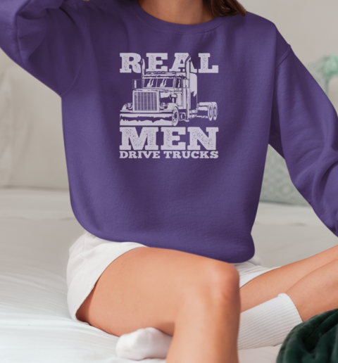 Real Men Drive Trucks Trucker T-Shirt Unisex Sweatshirt