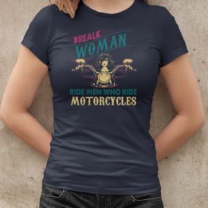 Real Woman Ride Men Who Rides Motorcycles Biker Woman T-Shirt Classic Women's T-shirt