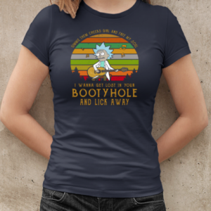 Rick Sanchez Gimme The Cheeks Girl And Free My Soul I Wanna Get Lost In Your Bootyhole T-Shirt Classic Women's T-shirt