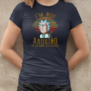 Rick and Morty I'm Not Arguing I'm Explaining Why I'm Right T-Shirt Classic Women's T-shirt