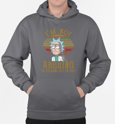 Rick and Morty I'm Not Arguing I'm Explaining Why I'm Right T-Shirt Unisex Hoodie