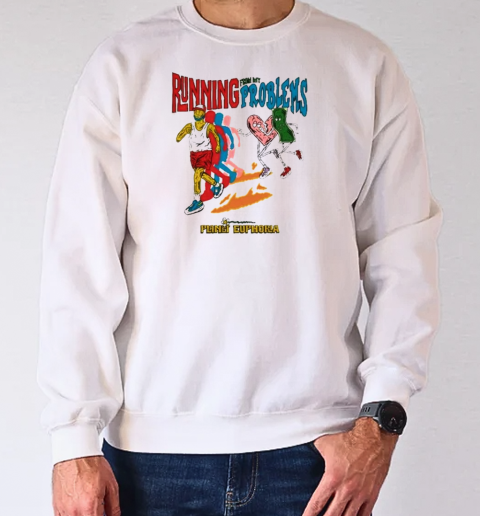 Running From My Problems T-Shirt Unisex Sweatshirt