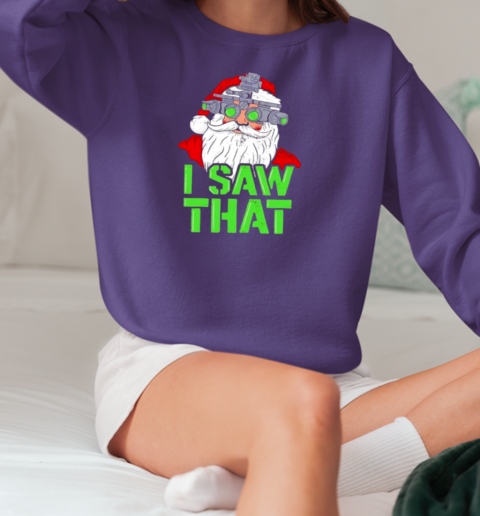 Santa Claus I saw that T-Shirt Unisex Sweatshirt