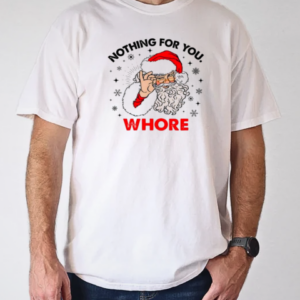 Santa Claus nothing for you whore Christmas T-Shirt Classic Men's T-shirt