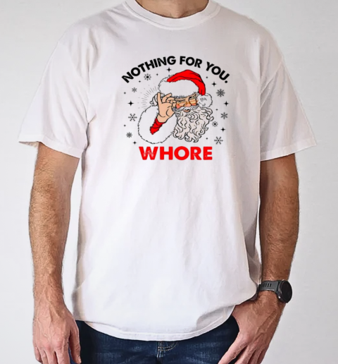 Santa Claus nothing for you whore Christmas T-Shirt Classic Men's T-shirt