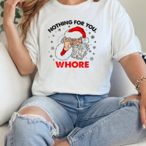 Santa Claus nothing for you whore Christmas T-Shirt Classic Women's T-shirt