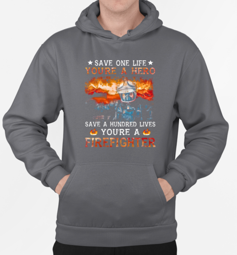 Save One Life You're A Hero Firefighter T-Shirt Unisex Hoodie