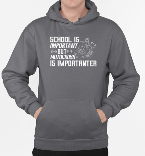 School Is Important But Motocross Is Importanter T-Shirt Unisex Hoodie