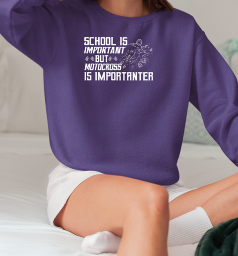 School Is Important But Motocross Is Importanter T-Shirt Unisex Sweatshirt