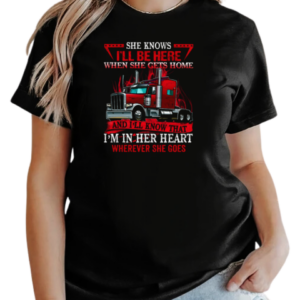 She Knows I'll Be Here When She Gets Home And I'll Know That Trucker T-Shirt Classic Women's T-shirt