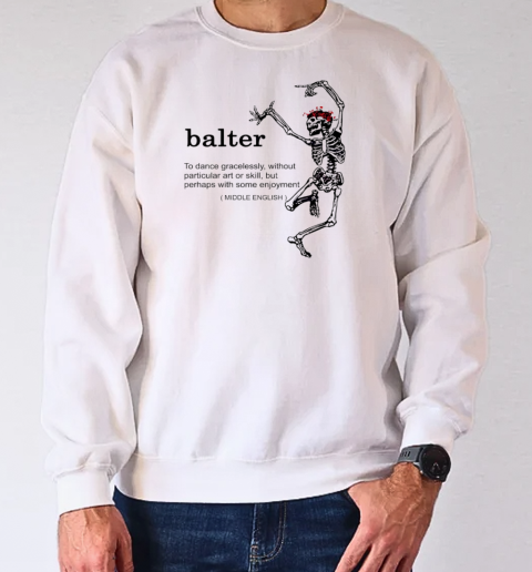 Skeleton balter funny T-Shirt Unisex Sweatshirt