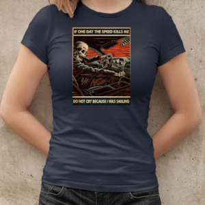 Skull Car Racing If One Day The Speed Kills Me Do Not Cry Because I Was Smiling Poster T-Shirt Classic Women's T-shirt