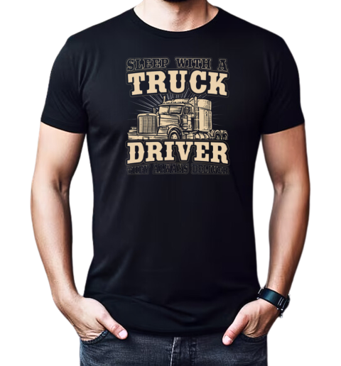 Sleep With A Trucker Driver They Always Deliver T-Shirt Classic Men's T-shirt